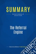 Summary: The Referral EngineReview and Analysis of Jantsch&apos;s Book. E-book. Formato EPUB ebook