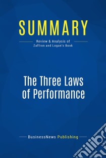 Summary: The Three Laws of PerformanceReview and Analysis of Zaffron and Logan's Book. E-book. Formato EPUB ebook di BusinessNews Publishing