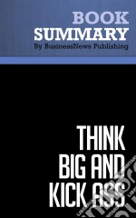 Summary: Think Big and Kick AssReview and Analysis of Trump and Zanker&apos;s Book. E-book. Formato EPUB ebook