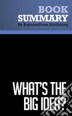 Summary: What&apos;s the Big Idea?Review and Analysis of Davenport, Prusak and Wilson&apos;s Book. E-book. Formato EPUB ebook