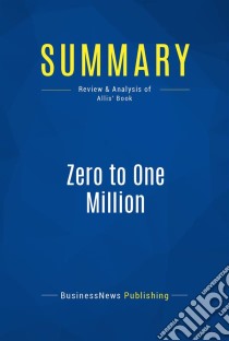 Summary: Zero to One MillionReview and Analysis of Allis' Book. E-book. Formato EPUB ebook di BusinessNews Publishing