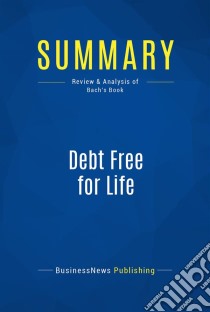 Summary: Debt Free for LifeReview and Analysis of Bach's Book. E-book. Formato EPUB ebook di BusinessNews Publishing