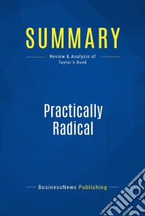 Summary: Practically RadicalReview and Analysis of Taylor's Book. E-book. Formato EPUB ebook di BusinessNews Publishing