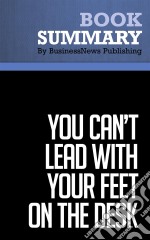 Summary: You Can&apos;t Lead with Your Feet on the DeskReview and Analysis of Fuller&apos;s Book. E-book. Formato EPUB ebook