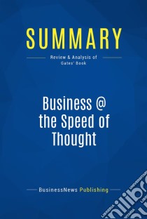 Summary: Business @ the Speed of ThoughtReview and Analysis of Gates' Book. E-book. Formato EPUB ebook di BusinessNews Publishing