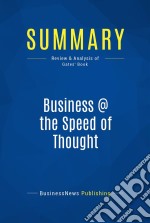 Summary: Business @ the Speed of ThoughtReview and Analysis of Gates&apos; Book. E-book. Formato EPUB ebook