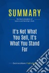 Summary: It&apos;s Not What You Sell, It&apos;s What You Stand ForReview and Analysis of Spence and Rushing&apos;s Book. E-book. Formato EPUB ebook