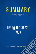 Summary: Living the 80/20 WayReview and Analysis of Koch&apos;s Book. E-book. Formato EPUB ebook