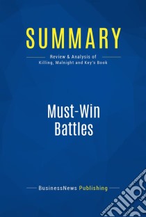 Summary: Must-Win BattlesReview and Analysis of Killing, Malnight and Key's Book. E-book. Formato EPUB ebook di BusinessNews Publishing