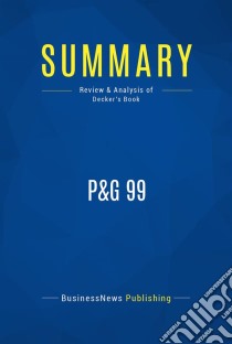 Summary: P&G 99Review and Analysis of Decker's Book. E-book. Formato EPUB ebook di BusinessNews Publishing