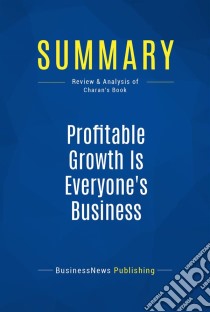 Summary: Profitable Growth Is Everyone's BusinessReview and Analysis of Charan's Book. E-book. Formato EPUB ebook di BusinessNews Publishing