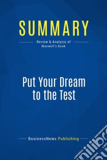 Summary: Put Your Dream to the TestReview and Analysis of Maxwell's Book. E-book. Formato EPUB ebook di BusinessNews Publishing