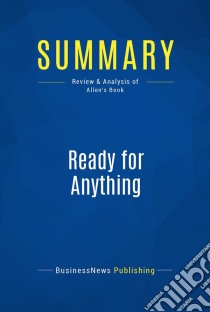 Summary: Ready for AnythingReview and Analysis of Allen's Book. E-book. Formato EPUB ebook di BusinessNews Publishing