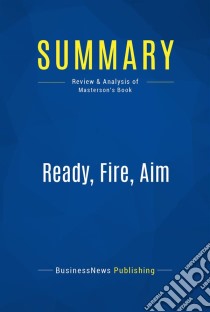 Summary: Ready, Fire, AimReview and Analysis of Masterson's Book. E-book. Formato EPUB ebook di BusinessNews Publishing