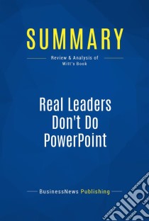 Summary: Real Leaders Don't Do PowerPointReview and Analysis of Witt's Book. E-book. Formato EPUB ebook di BusinessNews Publishing