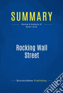 Summary: Rocking Wall StreetReview and Analysis of Marks' Book. E-book. Formato EPUB ebook di BusinessNews Publishing