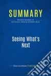 Summary: Seeing What&apos;s NextReview and Analysis of Christensen, Anthony and Roth&apos;s Book. E-book. Formato EPUB ebook