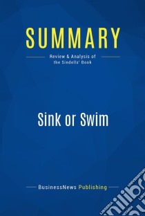 Summary: Sink or SwimReview and Analysis of the Sindells' Book. E-book. Formato EPUB ebook di BusinessNews Publishing