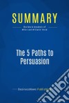 Summary: The 5 Paths to PersuasionReview and Analysis of Miller and Williams&apos; Book. E-book. Formato EPUB ebook