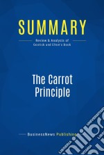 Summary: The Carrot PrincipleReview and Analysis of Gostick and Elton&apos;s Book. E-book. Formato EPUB ebook