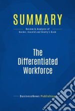 Summary: The Differentiated WorkforceReview and Analysis of Becker, Huselid and Beatty&apos;s Book. E-book. Formato EPUB ebook