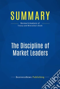 Summary: The Discipline of Market LeadersReview and Analysis of Treacy and Wiersema's Book. E-book. Formato EPUB ebook di BusinessNews Publishing