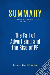 Summary: The Fall of Advertising and the Rise of PRReview and Analysis of the Ries' Book. E-book. Formato EPUB ebook di BusinessNews Publishing