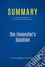 Summary: The Innovator&apos;s SolutionReview and Analysis of Christensen and Raynor&apos;s Book. E-book. Formato EPUB ebook