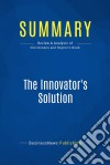 Summary: The Innovator&apos;s SolutionReview and Analysis of Christensen and Raynor&apos;s Book. E-book. Formato EPUB ebook