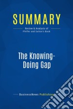 Summary: The Knowing-Doing GapReview and Analysis of Pfeffer and Sutton&apos;s Book. E-book. Formato EPUB ebook