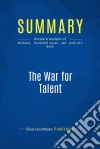 Summary: The War for TalentReview and Analysis of Michaels, Handfield-Jones and Axelrod&apos;s Book. E-book. Formato EPUB ebook