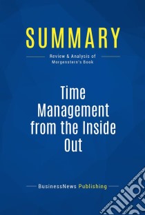 Summary: Time Management from the Inside OutReview and Analysis of Morgenstern's Book. E-book. Formato EPUB ebook di BusinessNews Publishing