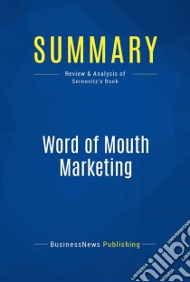 Summary: Word of Mouth MarketingReview and Analysis of Sernovitz's Book. E-book. Formato EPUB ebook di BusinessNews Publishing