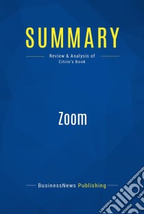 Summary: ZoomReview and Analysis of Citrin's Book. E-book. Formato EPUB ebook di BusinessNews Publishing