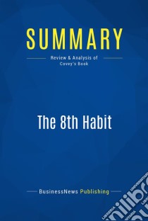 Summary: The 8th HabitReview and Analysis of Covey's Book. E-book. Formato EPUB ebook di BusinessNews Publishing