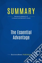 Summary: The Essential AdvantageReview and Analysis of Leinwand and Mainardi&apos;s Book. E-book. Formato EPUB ebook