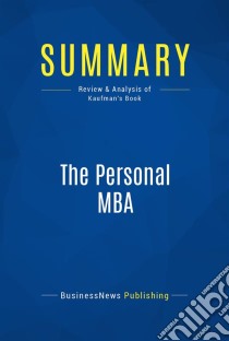 Summary: The Personal MBAReview and Analysis of Kaufman's Book. E-book. Formato EPUB ebook di BusinessNews Publishing