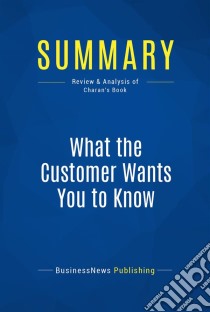 Summary: What the Customer Wants You to KnowReview and Analysis of Charan's Book. E-book. Formato EPUB ebook di BusinessNews Publishing