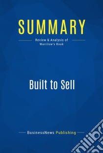 Summary: Built to SellReview and Analysis of Warrilow's Book. E-book. Formato EPUB ebook di BusinessNews Publishing