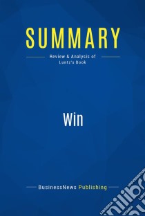 Summary: WinReview and Analysis of Luntz's Book. E-book. Formato EPUB ebook di BusinessNews Publishing