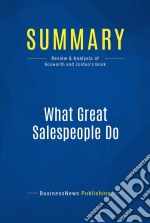 Summary: What Great Salespeople DoReview and Analysis of Bosworth and Zoldan&apos;s Book. E-book. Formato EPUB ebook