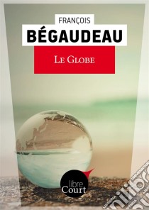 Le globeNouvelle. E-book. Formato EPUB ebook di Libre Court