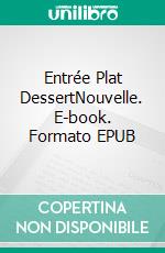 Entrée Plat DessertNouvelle. E-book. Formato EPUB ebook di Benoît Coppée