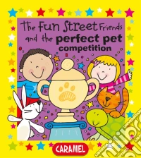 The Fun Street Friends and the Perfect Pet CompetitionKids Books. E-book. Formato EPUB ebook