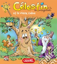 Célestin le magicien et le vieux chêneUne merveilleuse histoire pour enfants. E-book. Formato EPUB ebook