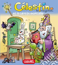 Célestin le magicien et la carotte ensorceléeUne merveilleuse histoire pour enfants. E-book. Formato EPUB ebook