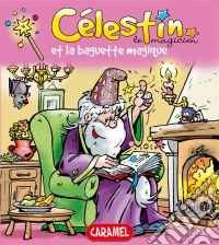Célestin le magicien et la baguette magiqueUne merveilleuse histoire pour enfants. E-book. Formato EPUB ebook