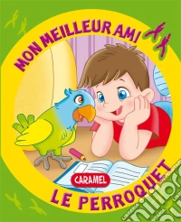 Mon meilleur ami, le perroquetUne histoire pour apprendre à lire. E-book. Formato EPUB ebook