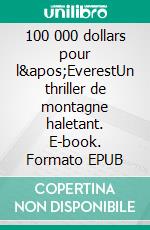 100 000 dollars pour l'EverestUn thriller de montagne haletant. E-book. Formato EPUB ebook di Yves Ballu