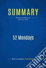 Summary: 52 MondaysReview and Analysis of Johnson&apos;s Book. E-book. Formato EPUB ebook